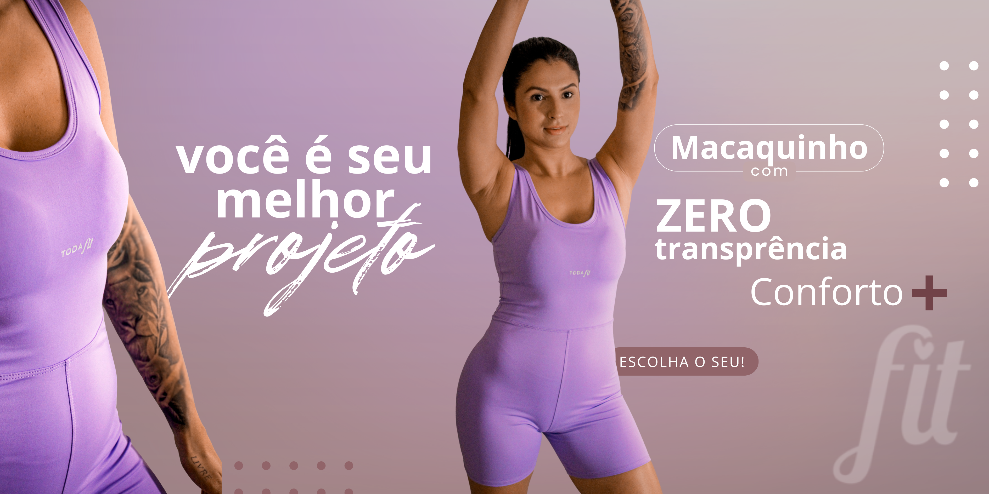 Banner Toda Fit mostrando macaquinho fitness lilás com zero transparência, tecido confortável e slogan 'Você é seu melhor projeto'.